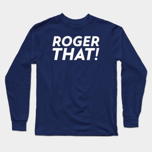 Roger That! Long Sleeve T-Shirt